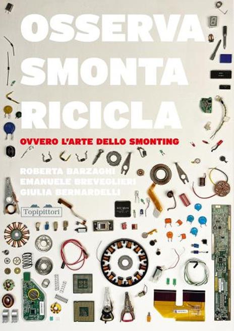 Osserva, smonta, ricicla. Ovvero l'arte dello smonting - immagine 2